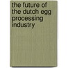 The future of the Dutch egg processing industry door P.L.M. van Horne