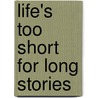 Life's too short for long stories door Bart Van Goethem