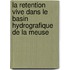 La retention vive dans le basin hydrografique de la meuse
