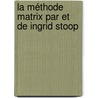 La Méthode MatriX par et de Ingrid Stoop by I.C.M. Stoop
