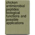 Chicken antimicrobial peptides: biological functions and possible applications