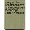 Study on the nanotechnology and microsystem technology sector in Mexico by V. Lieffering