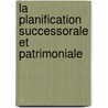 La planification successorale et patrimoniale door Cools