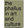 The phallus in art and culture by J. Mattelaer