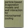Particle-based evaporation models and wall interaction for microchannel cooling by E.A.T. van den Akker