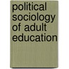 Political sociology of adult education door Carlos Alberto Torres