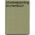 Shadowpainting Blumenbuch
