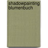 Shadowpainting Blumenbuch door N. van Bekkum