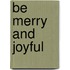 Be merry and joyful