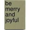 Be merry and joyful by Janice Rossen