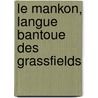 Le Mankon, langue bantoue des grassfields door J. Leroy