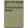 Web Site Design is communication design by T.M. van der Geest