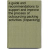 A Guide and recommendations to support and improve the process of outsourcing packing activities (copacking) door R.J.C. Bertens