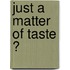Just a matter of taste ?