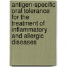 Antigen-specific oral tolerance for the treatment of inflammatory and allergic diseases door I.L. Huibregtse