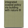 Integrated Coastal Policy via Building with Nature ® by R.E. Waterman