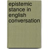 Epistemic stance in English conversation door E. Karkkainen