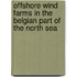 Offshore wind farms in the Belgian part of the North Sea