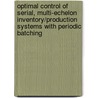 Optimal control of serial, multi-echelon inventory/production systems with periodic batching door J. Yi