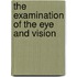 The examination of the eye and vision