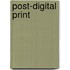Post-Digital Print