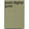 Post-Digital Print by Alessandro Ludovico
