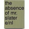 The Absence Of Mr. Slater E/nl door Peter de Kan