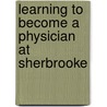 Learning to become a physician at Sherbrooke by J.E. des Marchais