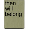Then I will belong by E.M. Pennock