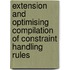 Extension and optimising compilation of constraint handling rules