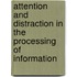 Attention and distraction in the processing of information