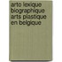 Arto lexique biographique arts plastique en Belgique