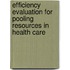 Efficiency evaluation for pooling resources in health care