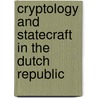 Cryptology and statecraft in the Dutch Republic by K.M.M. de Leeuw