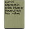A novel approach in cross-linking of bioprosthetic heart valves by F.J.L. Everaerts