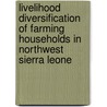 Livelihood diversification of farming households in Northwest Sierra Leone door A. van Tilburg