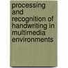Processing and recognition of handwriting in multimedia environments door L. Yang