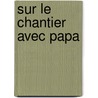 Sur le chantier avec papa by Arend van Dam