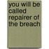 You Will Be Called Repairer of the Breach