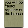 You Will Be Called Repairer of the Breach door T. Salemink