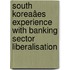 South KoreaâEs Experience with Banking Sector Liberalisation