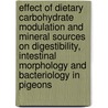 Effect of dietary carbohydrate modulation and mineral sources on digestibility, intestinal morphology and bacteriology in pigeons door Enass Abd El-Khalek