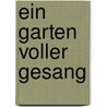 Ein garten voller gesang door T. Steenmeijer-Wielenga