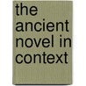 The ancient novel in context by W.H. Keulen