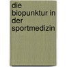 Die Biopunktur in der Sportmedizin by J. Kersschot