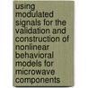 Using modulated signals for the validation and construction of nonlinear behavioral models for microwave components door M.T. Myslinski