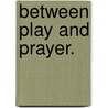 Between Play and Prayer. door A. Hammer