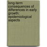 Long-term consequences of differences in early growth: epidemiological aspects door A.M. Euser