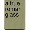 A true roman glass by Monica Ganio