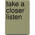 Take A Closer Listen